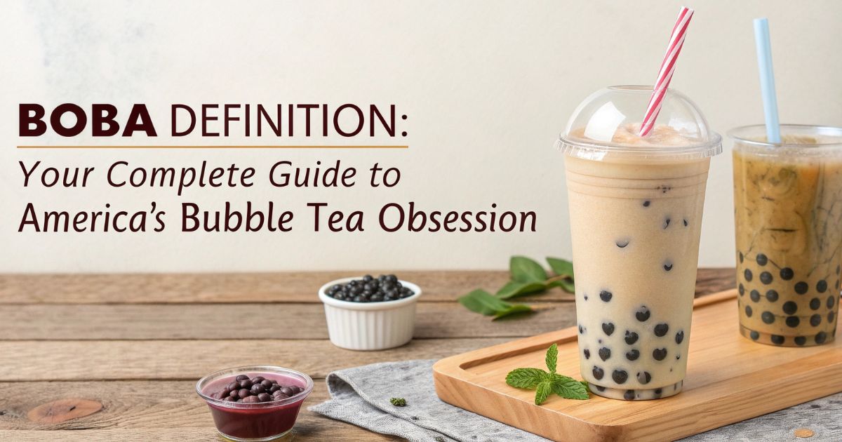 Boba Definition Your Complete Guide to America's Bubble Tea Obsession