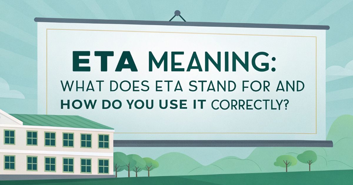 ETA Meaning What Does ETA Stand For and How Do You Use It Correctly