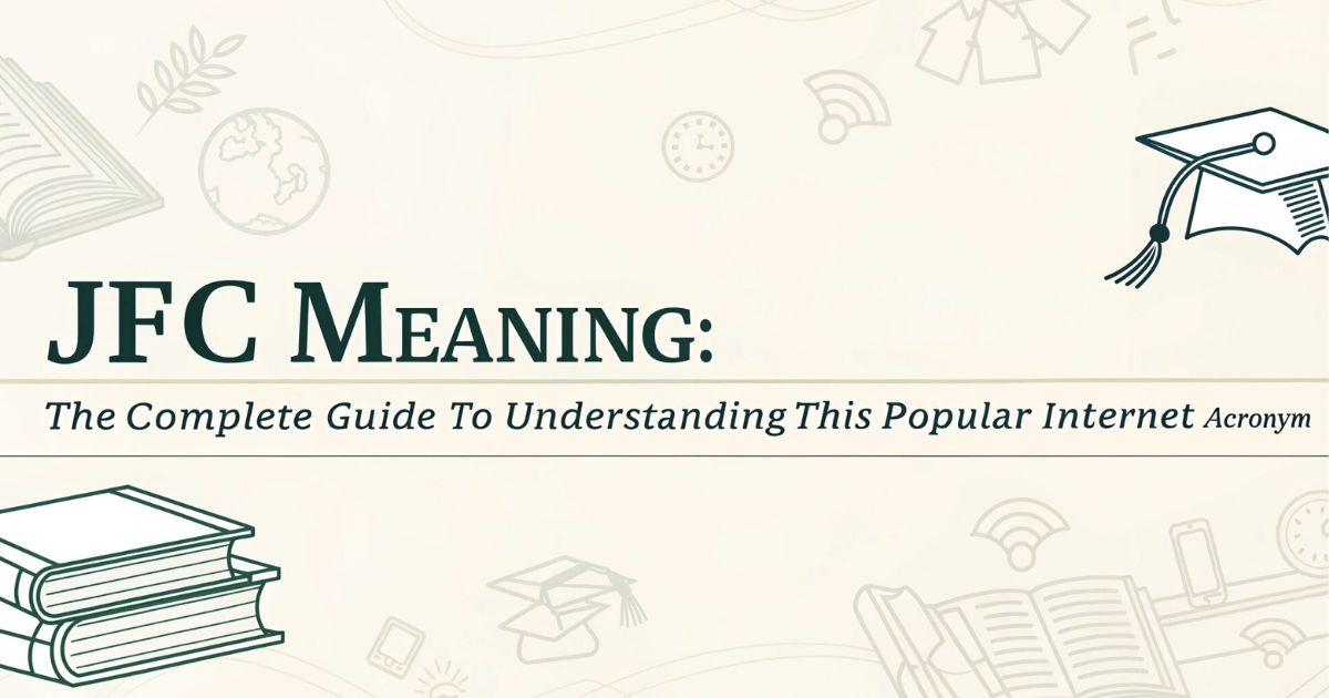JFC Meaning The Complete Guide to Understanding This Popular Internet Acronym