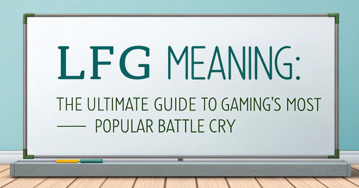LFG Meaning The Ultimate Guide to Gaming's Most Popular Battle Cry