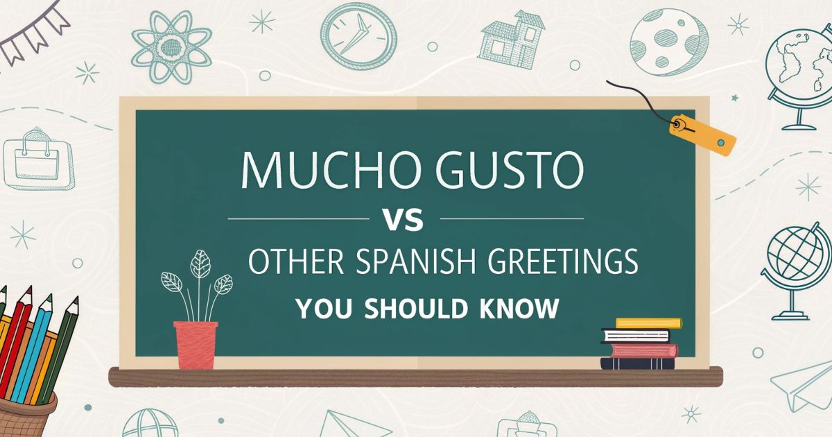 Mucho Gusto vs Other Spanish Greetings You Should Know Mucho Gusto vs Other Spanish Greetings You Should Know