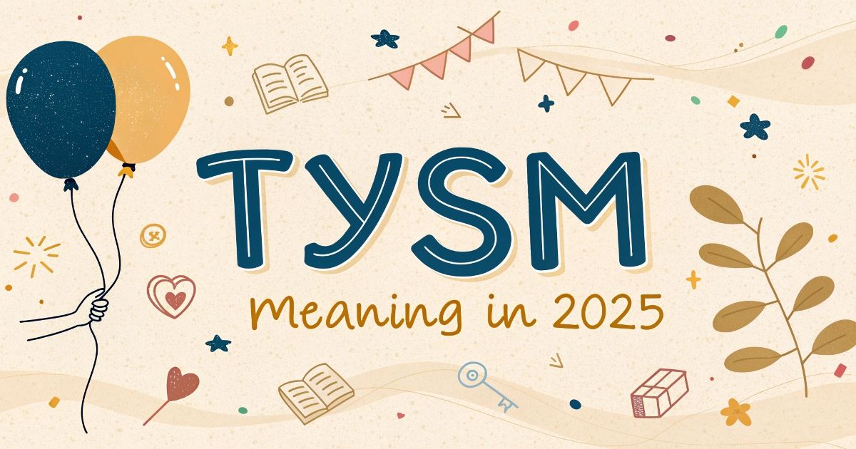 TYSM Meaning in 2025: Internet's Favorite Gratitude Expression
