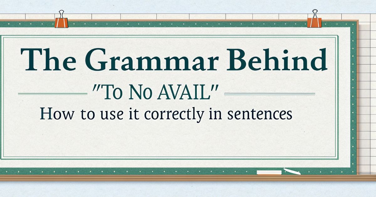The Grammar Behind To No Avail—How to Use It Correctly in Sentences The Grammar Behind To No Avail—How to Use It Correctly in Sentences