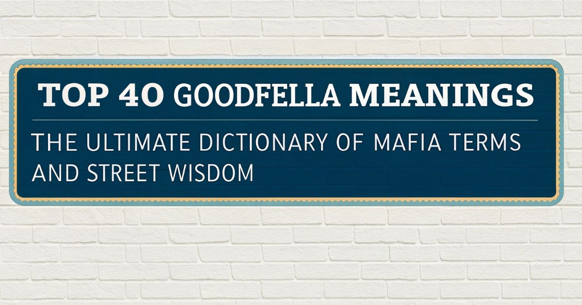 Top 40 Goodfella Meanings The Ultimate Dictionary of Mafia Terms and Street Wisdom