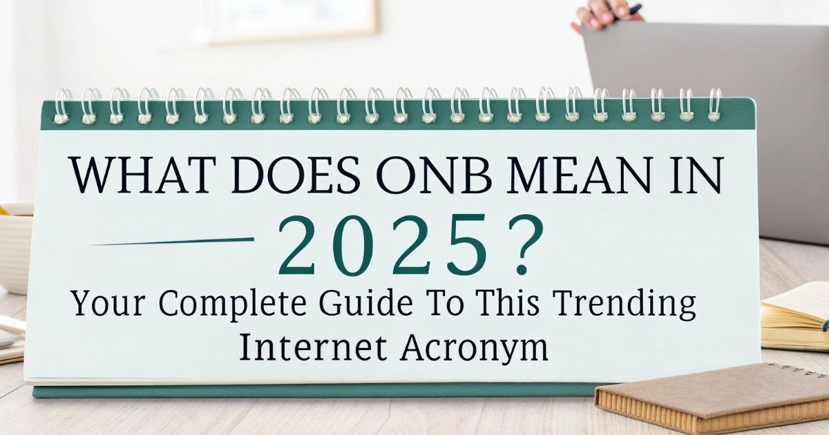 What Does ONB Mean in 2025 Your Complete Guide to This Trending Internet Acronym